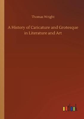 A History of Caricature and Grotesque in Literature and Art (Paperback)