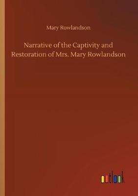 Narrative of the Captivity and Restoration of Mrs. Mary Rowlandson (Paperback)