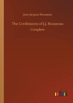 The Confessions of J.J. Rousseau (Paperback)