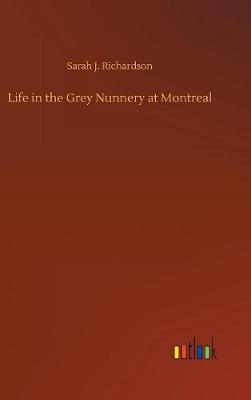 Life in the Grey Nunnery at Montreal (Hardback)