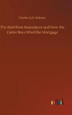 The Raid from Beaus jour and How the Carter Boys Lifted the Mortgage (Hardback)