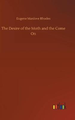 The Desire of the Moth and the Come on (Hardback)