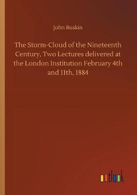 The Storm-Cloud of the Nineteenth Century, Two Lectures Delivered at the London Institution February 4th and 11th, 1884 (Paperback)