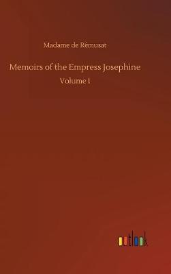 Memoirs of the Empress Josephine (Hardback)