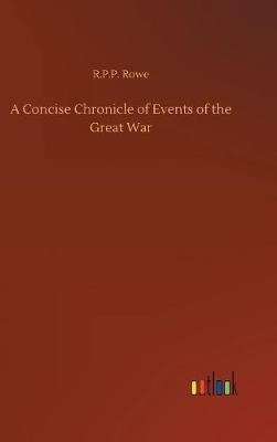 A Concise Chronicle of Events of the Great War (Hardback)