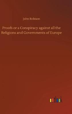 Proofs or a Conspiracy Against All the Religions and Governments of Europe (Hardback)