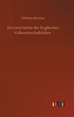 Zur Geschichte Der Englischen Volkswirtschaftslehre (Hardback)