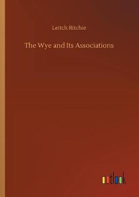 The Wye and Its Associations (Paperback)