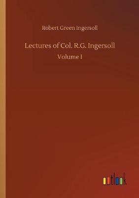 Lectures of Col. R.G. Ingersoll (Paperback)