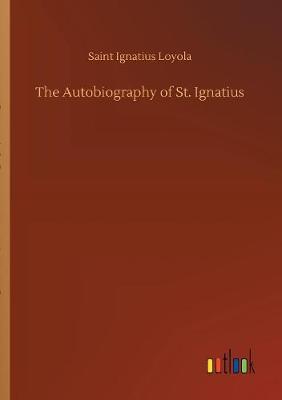 The Autobiography of St. Ignatius (Paperback)