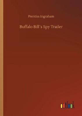 Buffalo Bill s Spy Trailer (Paperback)