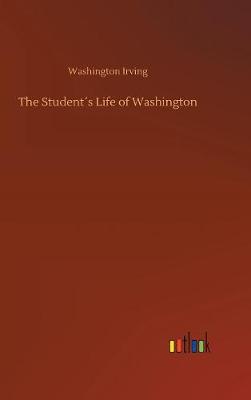 The Student s Life of Washington (Hardback)