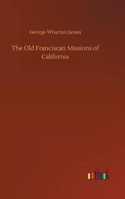 The Old Franciscan Missions of California (Hardback)