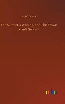 The Skipper s Wooing, and the Brown Man s Servant (Hardback)
