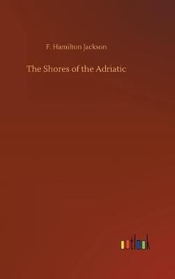 The Shores of the Adriatic (Hardback)