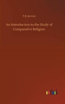An Introduction to the Study of Comparative Religion (Hardback)