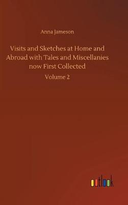 Visits and Sketches at Home and Abroad with Tales and Miscellanies Now First Collected (Hardback)