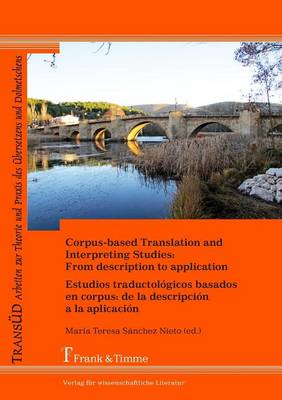 Corpus-Based Translation and Interpreting Studies: From Description to Application / Estudios Traductologicos Basados En Corpus: de La Descripcion a la Aplicacion (Paperback)