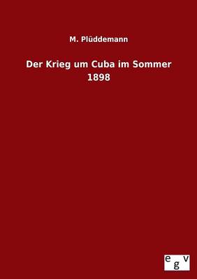Der Krieg Um Cuba Im Sommer 1898 (Paperback)
