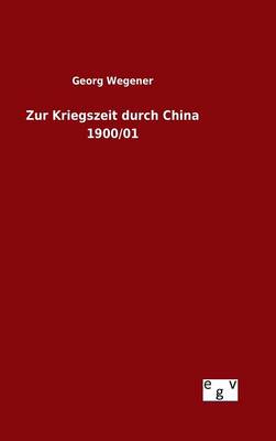 Zur Kriegszeit Durch China 1900/01 (Hardback)