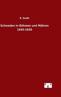 Schweden in B hmen Und M hren 1640-1650 (Hardback)