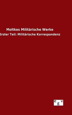 Moltkes Milit rische Werke (Hardback)
