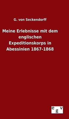 Meine Erlebnisse Mit Dem Englischen Expeditionskorps in Abessinien 1867-1868 (Hardback)