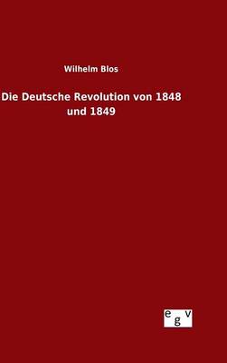 Die Deutsche Revolution Von 1848 Und 1849 (Hardback)