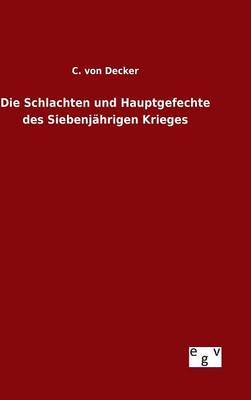 Die Schlachten Und Hauptgefechte Des Siebenj hrigen Krieges (Hardback)