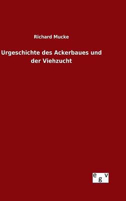 Urgeschichte Des Ackerbaues Und Der Viehzucht (Hardback)