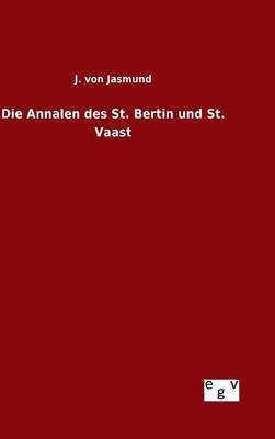 Die Annalen Des St. Bertin Und St. Vaast (Hardback)