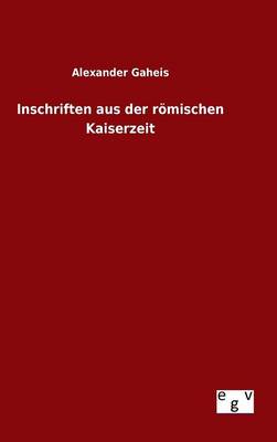 Inschriften Aus Der Romischen Kaiserzeit (Hardback)