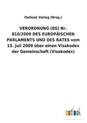 Verordnung (Eg) Nr. 810/2009 Des Europaischen Parlaments Und Des Rates Vom 13. Juli 2009 UEber Einen Visakodex Der Gemeinschaft (Visakodex) (Paperback)