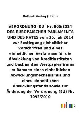 Verordnung (Eu) Zur Festlegung Einheitlicher Vorschriften Und Eines Einheitlichen Verfahrens F r Die Abwicklung Von Kreditinstituten Und Bestimmten Wertpapierfirmen Im Rahmen Eines Einheitlichen Abwicklungsmechanismus Und Eines Einheitlichen Abwicklungsfo (Paperback)