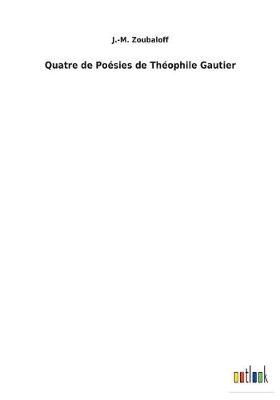 Quatre de Poesies de Theophile Gautier (Paperback)