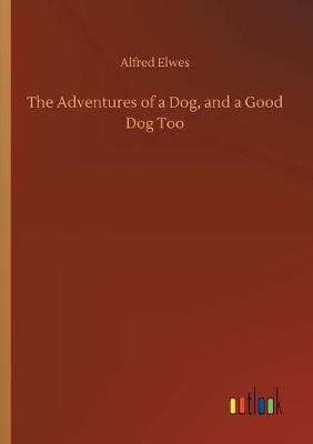 The Adventures of a Dog, and a Good Dog Too (Paperback)