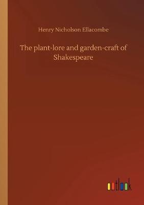 The plant-lore and garden-craft of Shakespeare (Paperback)