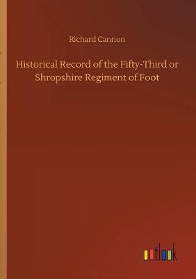 Historical Record of the Fifty-Third or Shropshire Regiment of Foot (Paperback)