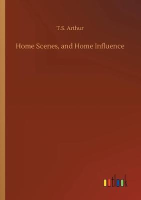 Home Scenes, and Home Influence (Paperback)