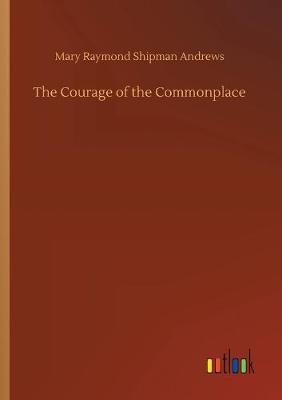The Courage of the Commonplace (Paperback)