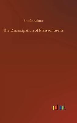 The Emancipation of Massachusetts (Hardback)