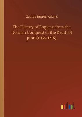 The History of England from the Norman Conquest of the Death of John (1066-1216) (Paperback)