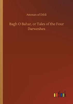 Bagh O Bahar, or Tales of the Four Darweshes (Paperback)
