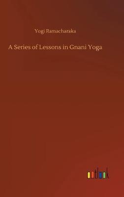 A Series of Lessons in Gnani Yoga (Hardback)
