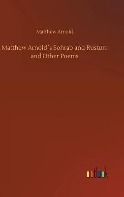 Matthew Arnolds Sohrab and Rustum and Other Poems (Hardback)