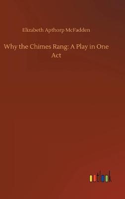 Why the Chimes Rang: A Play in One Act (Hardback)