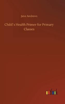 Childs Health Primer for Primary Classes (Hardback)