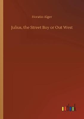 Julius, the Street Boy or Out West (Paperback)