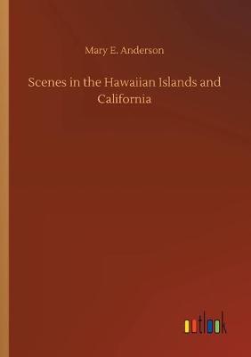 Scenes in the Hawaiian Islands and California (Paperback)