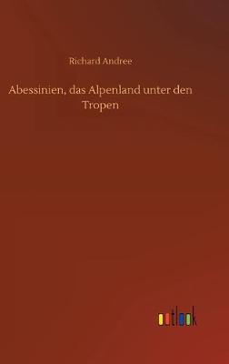 Abessinien, das Alpenland unter den Tropen (Hardback)